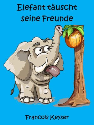 cover image of Elefant täuscht seine Freunde